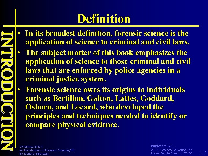 Definition • In its broadest definition, forensic science is the application of science to