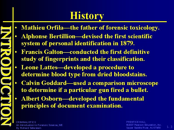 History • Mathieu Orfila—the father of forensic toxicology. • Alphonse Bertillion—devised the first scientific