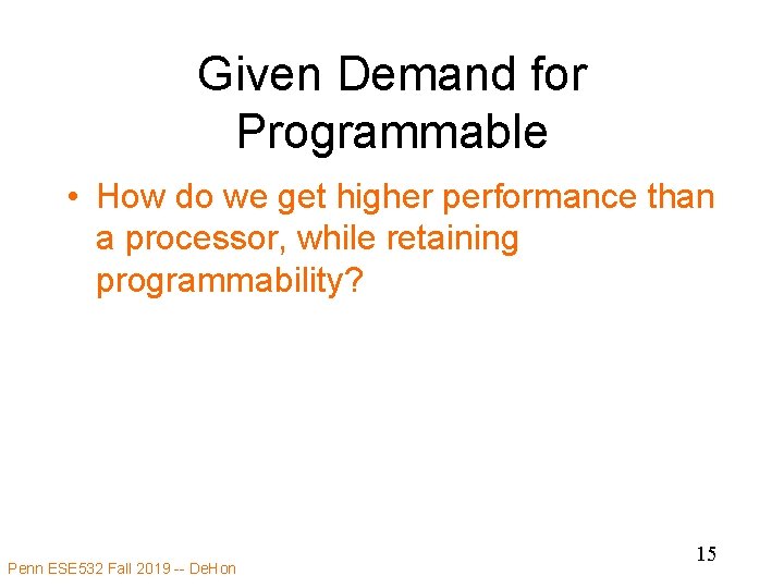 Given Demand for Programmable • How do we get higher performance than a processor,