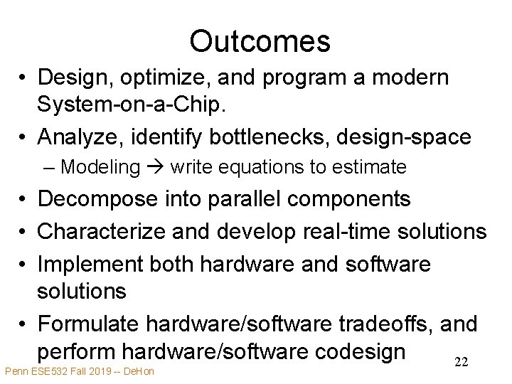 Outcomes • Design, optimize, and program a modern System-on-a-Chip. • Analyze, identify bottlenecks, design-space