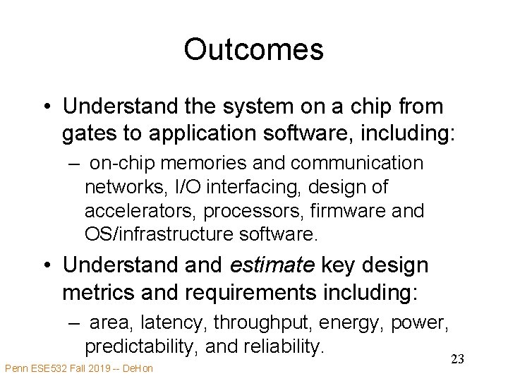 Outcomes • Understand the system on a chip from gates to application software, including: