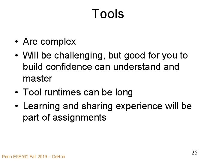Tools • Are complex • Will be challenging, but good for you to build