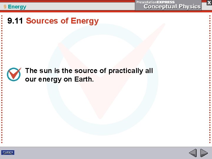 9 Energy 9. 11 Sources of Energy The sun is the source of practically