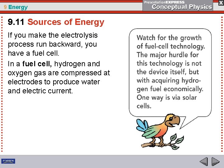 9 Energy 9. 11 Sources of Energy If you make the electrolysis process run
