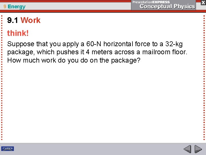 9 Energy 9. 1 Work think! Suppose that you apply a 60 -N horizontal