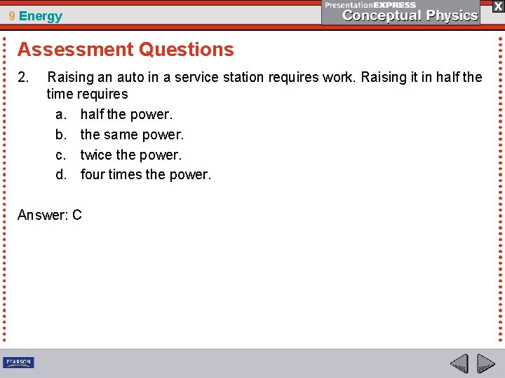 9 Energy Assessment Questions 2. Raising an auto in a service station requires work.