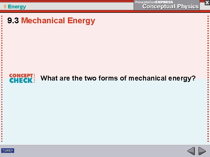 9 Energy 9. 3 Mechanical Energy What are the two forms of mechanical energy?