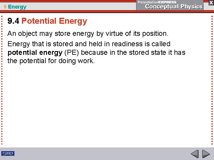 9 Energy 9. 4 Potential Energy An object may store energy by virtue of