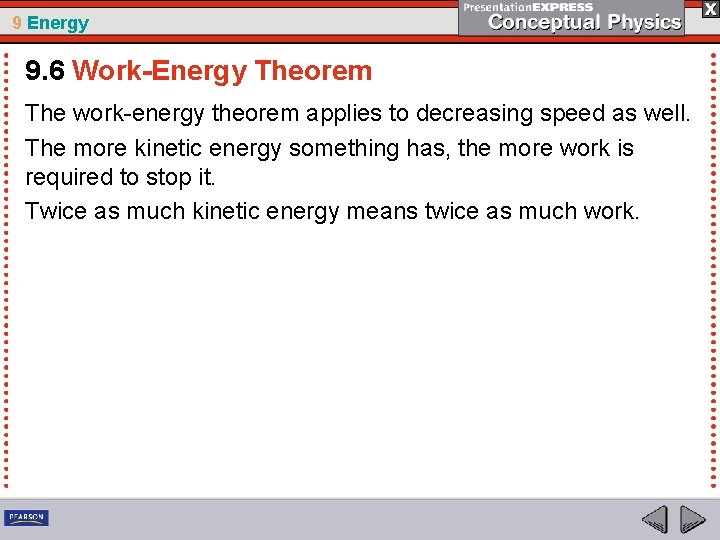 9 Energy 9. 6 Work-Energy Theorem The work-energy theorem applies to decreasing speed as