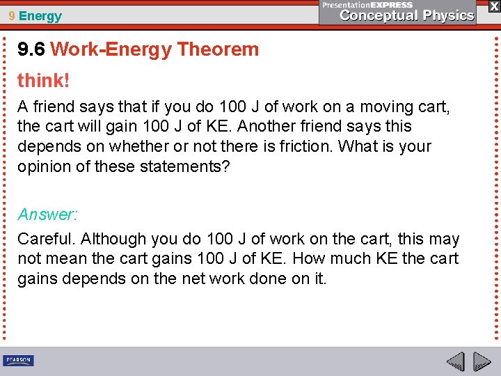 9 Energy 9. 6 Work-Energy Theorem think! A friend says that if you do