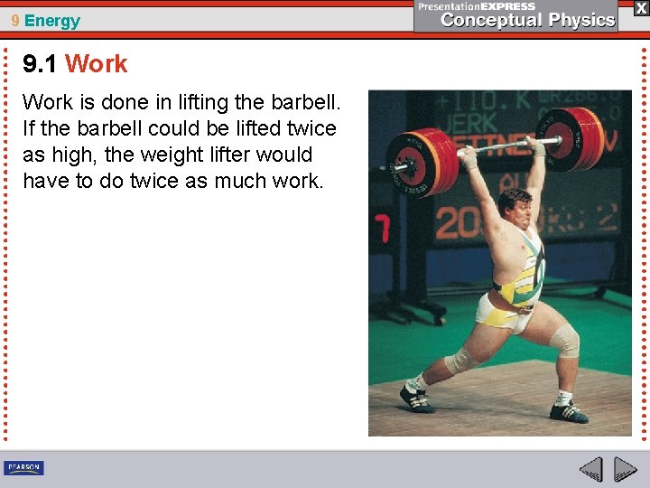 9 Energy 9. 1 Work is done in lifting the barbell. If the barbell