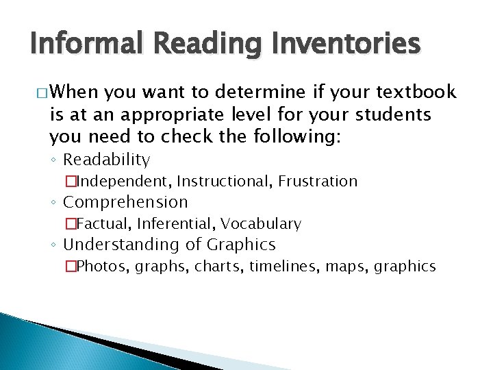 Informal Reading Inventories � When you want to determine if your textbook is at
