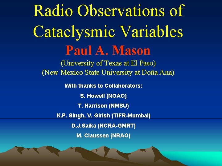 Radio Observations of Cataclysmic Variables Paul A. Mason (University of Texas at El Paso)