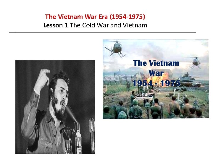 The Vietnam War Era (1954 -1975) Lesson 1 The Cold War and Vietnam 