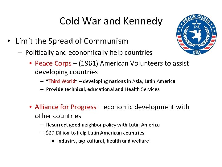 Cold War and Kennedy • Limit the Spread of Communism – Politically and economically