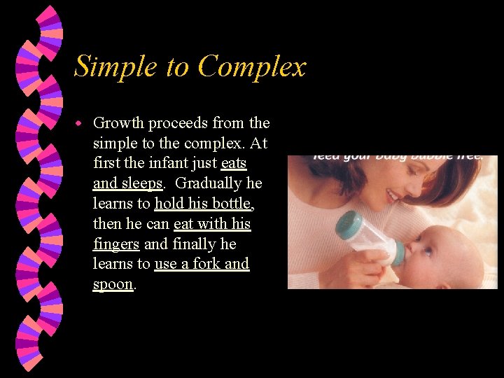 Simple to Complex w Growth proceeds from the simple to the complex. At first