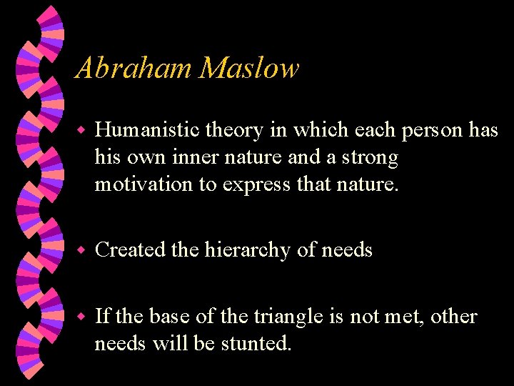 Abraham Maslow w Humanistic theory in which each person has his own inner nature