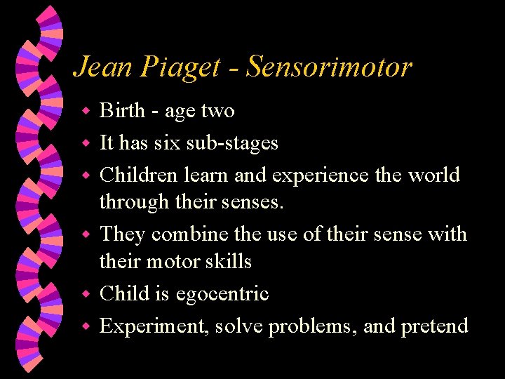 Jean Piaget - Sensorimotor w w w Birth - age two It has six
