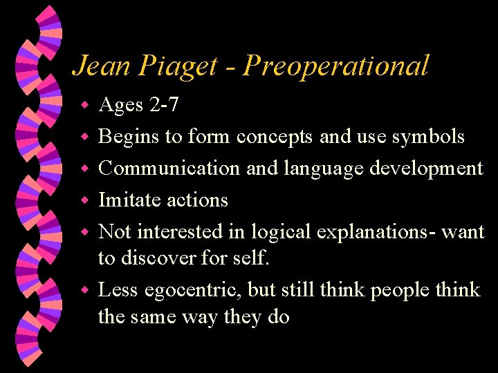 Jean Piaget - Preoperational w w w Ages 2 -7 Begins to form concepts