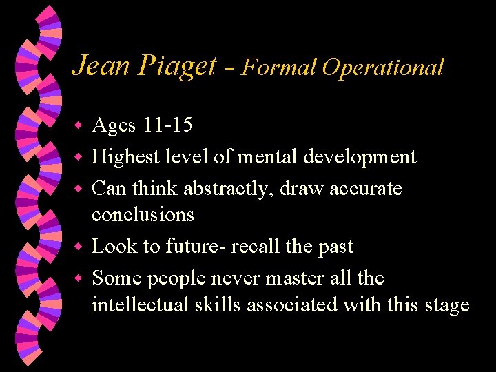 Jean Piaget - Formal Operational w w w Ages 11 -15 Highest level of