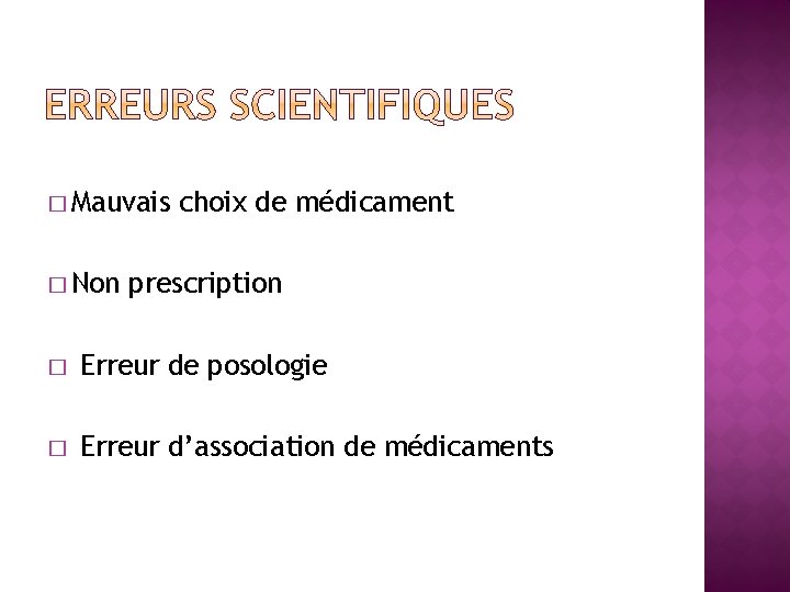 � Mauvais � Non choix de médicament prescription � Erreur de posologie � Erreur