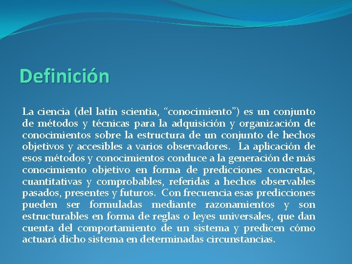 Definición La ciencia (del latín scientia, “conocimiento”) es un conjunto de métodos y técnicas