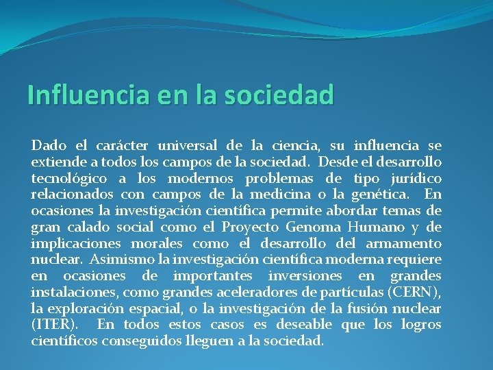Influencia en la sociedad Dado el carácter universal de la ciencia, su influencia se