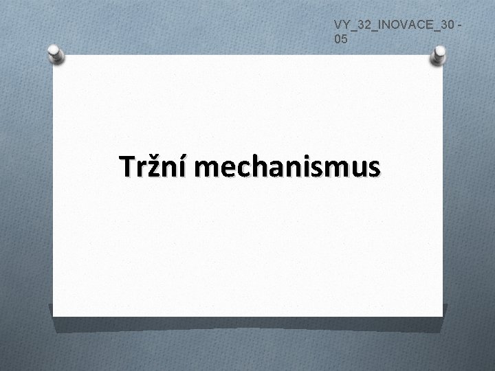 VY_32_INOVACE_30 05 Tržní mechanismus 