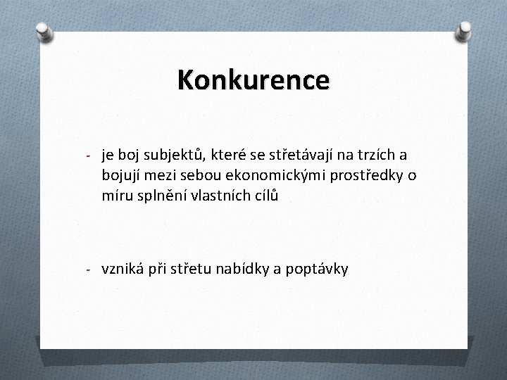 Konkurence - je boj subjektů, které se střetávají na trzích a bojují mezi sebou