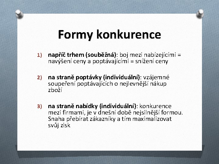 Formy konkurence 1) napříč trhem (souběžná): boj mezi nabízejícími = navýšení ceny a poptávajícími