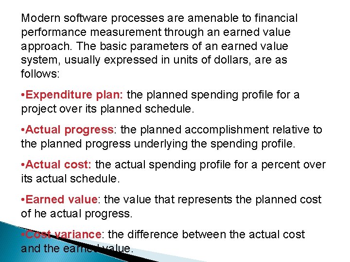 Modern software processes are amenable to financial performance measurement through an earned value approach.