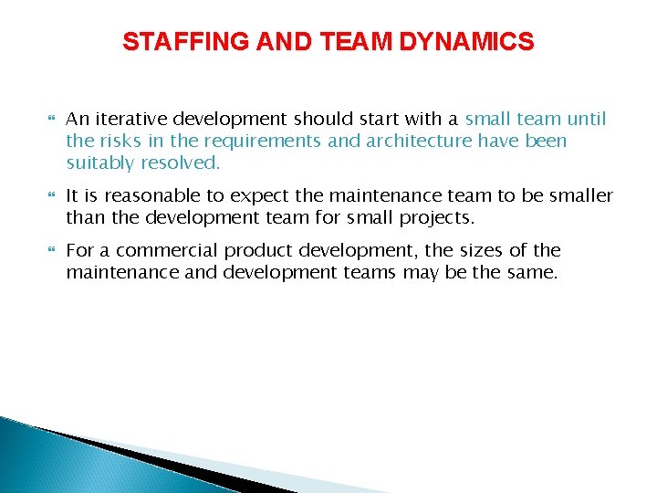 STAFFING AND TEAM DYNAMICS An iterative development should start with a small team until