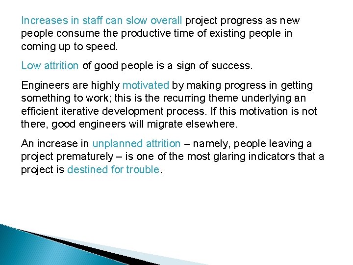 Increases in staff can slow overall project progress as new people consume the productive