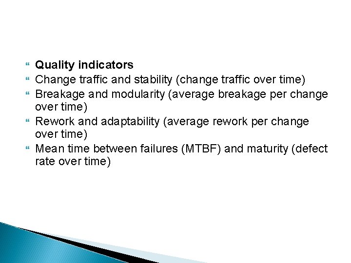  Quality indicators Change traffic and stability (change traffic over time) Breakage and modularity