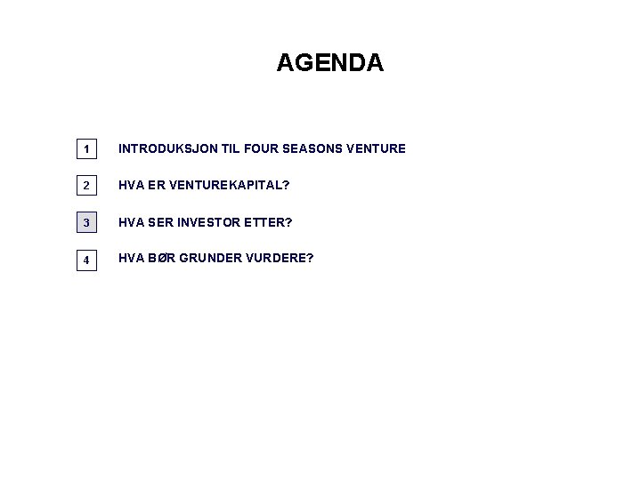 AGENDA 1 INTRODUKSJON TIL FOUR SEASONS VENTURE 2 HVA ER VENTUREKAPITAL? 3 HVA SER