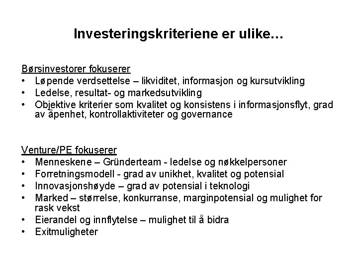 Investeringskriteriene er ulike… Børsinvestorer fokuserer • Løpende verdsettelse – likviditet, informasjon og kursutvikling •