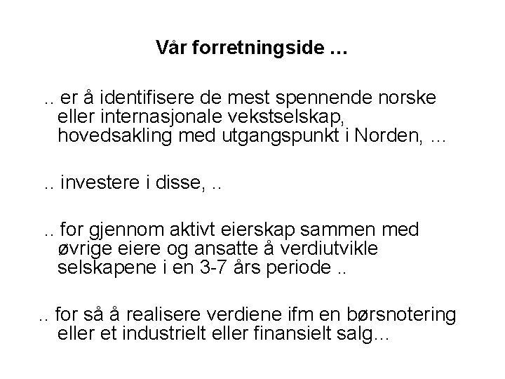 Vår forretningside …. . er å identifisere de mest spennende norske eller internasjonale vekstselskap,