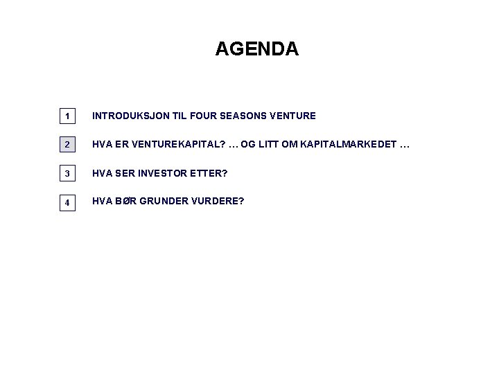 AGENDA 1 INTRODUKSJON TIL FOUR SEASONS VENTURE 2 HVA ER VENTUREKAPITAL? … OG LITT