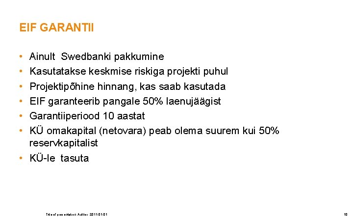 EIF GARANTII • • • Ainult Swedbanki pakkumine Kasutatakse keskmise riskiga projekti puhul Projektipõhine