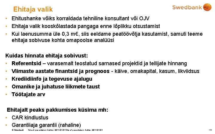 Ehitaja valik • Ehitushanke võiks korraldada tehniline konsultant või OJV • Ehitaja valik kooskõlastada