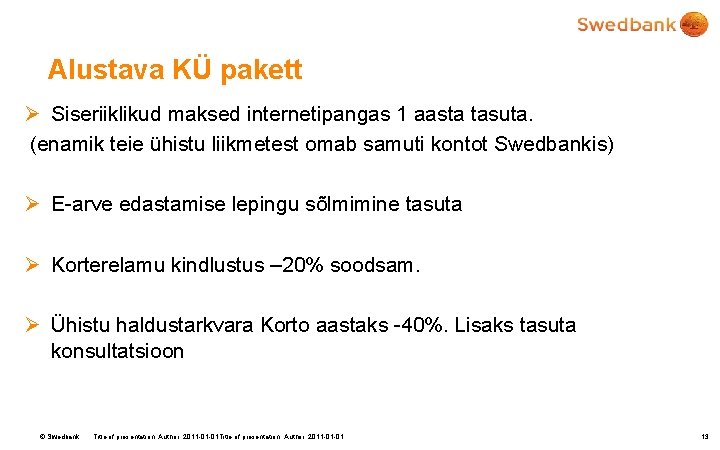 Alustava KÜ pakett Ø Siseriiklikud maksed internetipangas 1 aasta tasuta. (enamik teie ühistu liikmetest