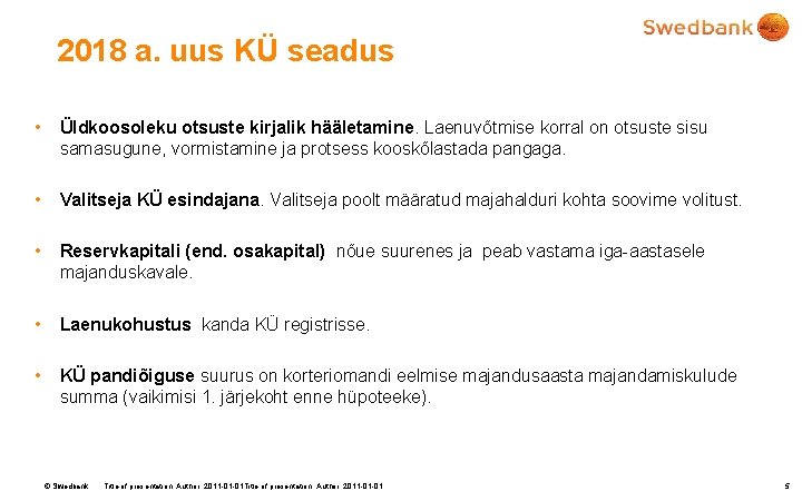 2018 a. uus KÜ seadus • Üldkoosoleku otsuste kirjalik hääletamine. Laenuvõtmise korral on otsuste