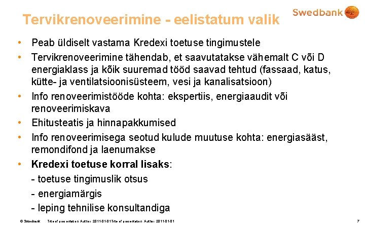 Tervikrenoveerimine - eelistatum valik • Peab üldiselt vastama Kredexi toetuse tingimustele • Tervikrenoveerimine tähendab,