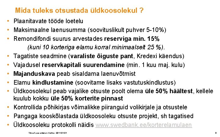 Mida tuleks otsustada üldkoosolekul ? • Plaanitavate tööde loetelu • Maksimaalne laenusumma (soovituslikult puhver