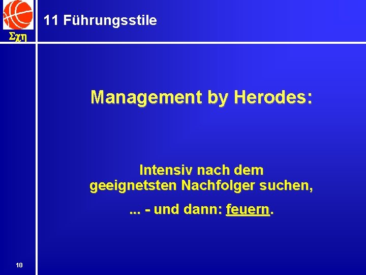 11 Führungsstile Sch Management by Herodes: Intensiv nach dem geeignetsten Nachfolger suchen, . .