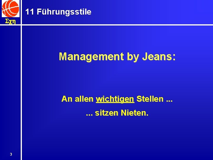 11 Führungsstile Sch Management by Jeans: An allen wichtigen Stellen. . . sitzen Nieten.