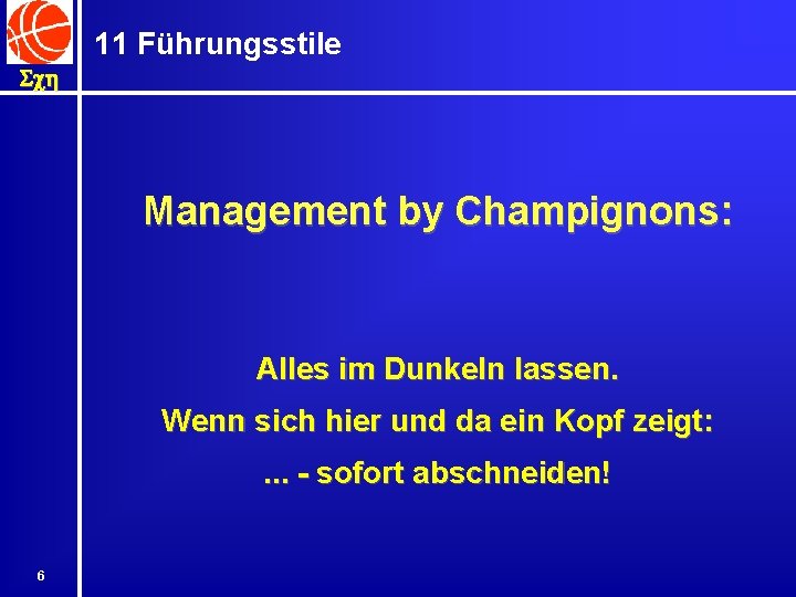 11 Führungsstile Sch Management by Champignons: Alles im Dunkeln lassen. Wenn sich hier und