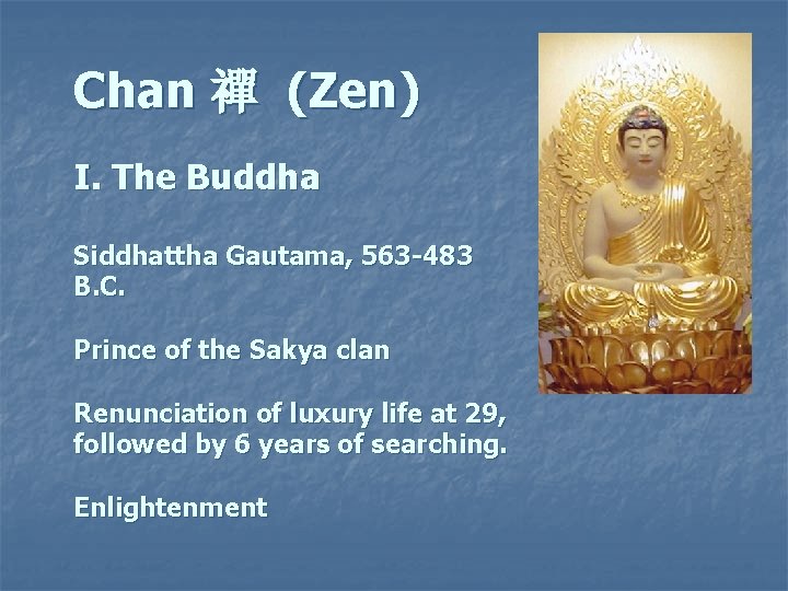 Chan 禪 (Zen) I. The Buddha Siddhattha Gautama, 563 -483 B. C. Prince of