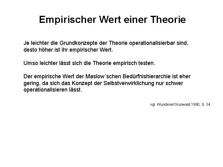 Empirischer Wert einer Theorie Je leichter die Grundkonzepte der Theorie operationalisierbar sind, desto höher