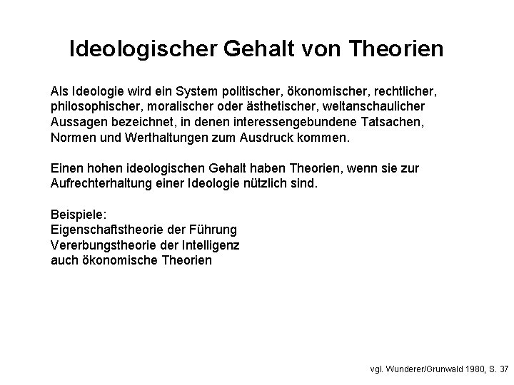 Ideologischer Gehalt von Theorien Als Ideologie wird ein System politischer, ökonomischer, rechtlicher, philosophischer, moralischer